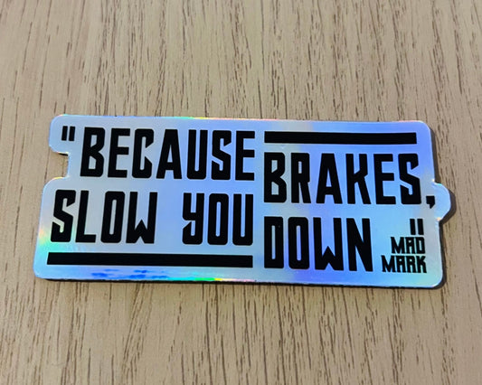 Brakes Slow You Down Sticker